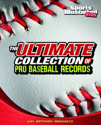 The Ultimate Collection of Pro Baseball Records - Wacholtz, Anthony