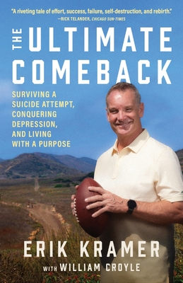 The Ultimate Comeback: Surviving a Suicide Attempt, Conquering Depression, and Living with a Purpose - Kramer, Erik, and Croyle, William