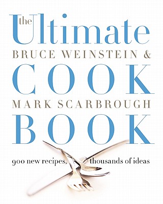 The Ultimate Cook Book: 900 New Recipes, Thousands of Ideas - Weinstein, Bruce, and Scarbrough, Mark