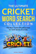 The Ultimate Cricket Word Search Collection: The Best Cricket Wordsearches for Both Adults and Kids