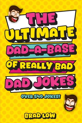 The Ultimate Dad-A-Base of Really Bad Dad Jokes - Low, Brad
