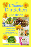 The Ultimate Dandelion Cookbook: 148 Recipes for Dandelion Leaves, Flowers, Buds, Stems, & Roots