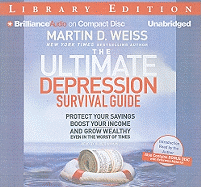The Ultimate Depression Survival Guide: Protect Your Savings, Boost Your Income and Grow Wealthy Even in the Worst of Times