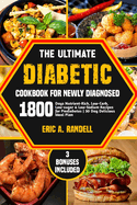 The Ultimate Diabetic Cookbook for Newly Diagnosed: 1800 Days Nutrient-Rich, Low-Carb, Low-Sugar & Low-Sodium Recipes for Prediabetes 30-Day Delicious Meal Plan