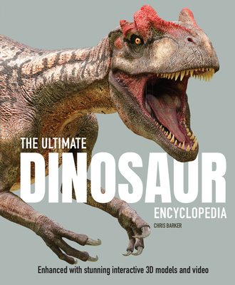 The Ultimate Dinosaur Encyclopedia: Enhanced with Stunning Interactive 3D Models and Videos - Barker, Chris