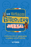 The Ultimate Discovery Journal: A Self-Discovery Guided Journal for Children to build Resilience and Connect with their Uniqueness