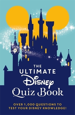 The Ultimate Disney Quiz Book: Over 1000 questions to test your Disney knowledge! - Walt Disney