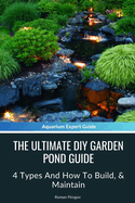 The Ultimate Diy Garden Pond Guide: 4 Types And How To Build, & Maintain