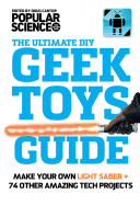 The Ultimate DIY Geek Toys Guide: Make Your Own Light Saber + 74 Other Amazing Tech Projects