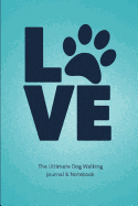 The Ultimate Dog Walking Journal & Notebook: Dog Walking Client Profile Organizer and Notebook
