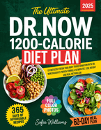 The Ultimate Dr. Now 1200-Calorie Diet Plan: Effortlessly Begin Your Body Transformation with Dr. Nowzaradan's Proven Formula to Burn Fat, Lose Weight and Heal Metabolism 365 Days of Recipes