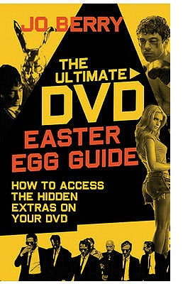 The Ultimate DVD Easter Egg Guide: How to Access the Hidden Extras on Your DVD - Berry, Jo