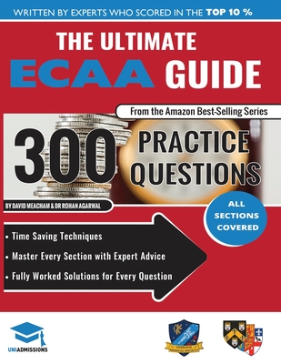 The Ultimate ECAA Guide: 300 Practice Questions: Fully Worked Solutions, Time Saving Techniques, Score Boosting Strategies, Includes Formula Sheets, Cambridge Economics Admissions Assessment 2018 Entry, UniAdmissions - Meacham, David, and Agarwal, Rohan