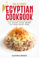 The Ultimate Egyptian Cookbook: 111 Dishes from Egypt To Cook Right Now