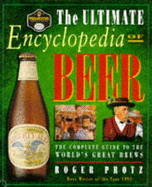 The Ultimate Encyclopedia of Beer: The Complete Guide to the World's Great Brews