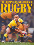 The Ultimate Encyclopedia of Rugby: The Definitive Illustrated Guide to World Rugby Union