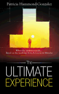 The Ultimate Experience: When the Student Is Ready. Based on the Teachings from a Course in Miracles