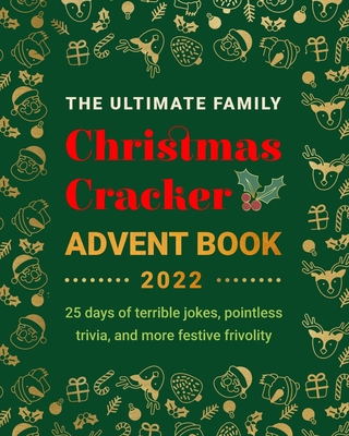 The Ultimate Family Christmas Cracker Advent Book: 25 days of terrible jokes, pointless trivia and more festive frivolity - Kellett, Jenny