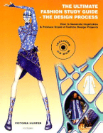 The Ultimate Fashion Study Guide: The Design Process: How to Generate Inspiration & Produce Grade A Fashion Design Projects - Hunter, Victoria