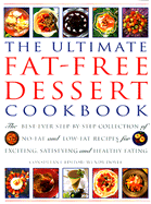 The Ultimate Fat-Free Desserts: The Best-Ever Step-By-Step Collection of No-Fat and Low-Fat Recipes for Exciting, Satisfying and Healthy Eating - Doyle, Wendy (Editor), and Lorenz Books