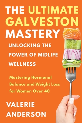 The Ultimate Galveston Diet: Achieve Hormonal Balance And Weight Loss For Women Over 40 - Anderson, Valerie
