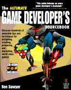 The Ultimate Game Developers Sourcebook with CD-ROM - Coriolis Group, and Sawyer, Ben