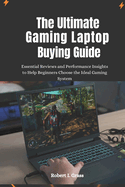 The Ultimate Gaming Laptop Buying Guide: Essential Reviews and Performance Insights to Help Beginners Choose the Ideal Gaming System