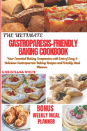 The Ultimate Gastroparesis Friendly Baking Cookbook: Your Essential Baking Companion with lots of Easy & Delicious Gastroparesis Baking Recipes and Weekly Meal Planner.