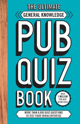 The Ultimate General Knowledge Pub Quiz Book: More than 8,000 Quiz Questions - Carlton Books