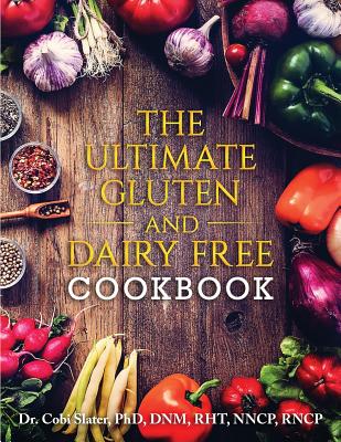 The Ultimate Gluten and Dairy Free Cookbook - Slater Phd, Cobi