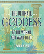 The Ultimate Goddess: Be the Woman You Want to be