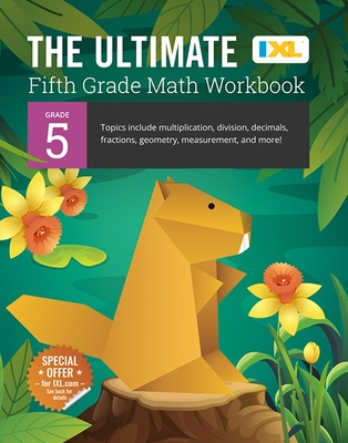 The Ultimate Grade 5 Math Workbook: Decimals, Fractions, Multiplication, Long Division, Geometry, Measurement, Algebra Prep, Graphing, and Metric Units for Classroom or Homeschool Curriculum - Learning, IXL