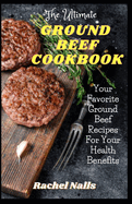 The Ultimate Ground Beef Cookbook: Your Favorite Ground Beef Recipes For Your Health Benefits