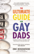 The Ultimate Guide for Gay Dads: Everything You Need to Know about Lgbtq Parenting But Are (Mostly) Afraid to Ask
