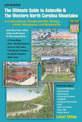 The Ultimate Guide to Asheville & the Western North Carolina Mountains: Including Boone, Hendersonville, Hickory, Lenoir, Morganton and Waynesville - Pantas, Lee James, and Boyer, Rick (Foreword by)