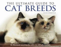 The Ultimate Guide to Cat Breeds: An Illustrated Encyclopedia with Over 600 Photographs