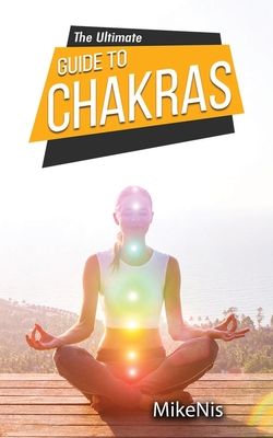 The Ultimate Guide To Chakras: Healing, And Unblocking Your Chakras For ...