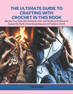 The Ultimate Guide to Crafting with Crochet in this Book: Elevate Your Style with Washcloth, Hat, and Headband Patterns for Explore the World of Handmade Beauty and Fashion in 2024