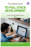 The Ultimate Guide to Full Stack Development: Learn Frontend, Backend, and APIs