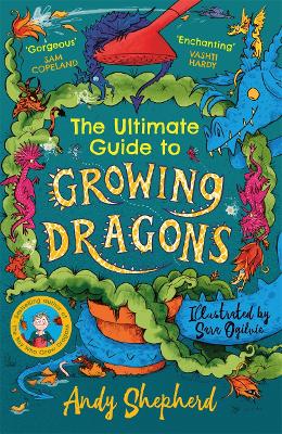 The Ultimate Guide to Growing Dragons (The Boy Who Grew Dragons 6) - Shepherd, Andy