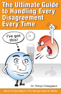 The Ultimate Guide to Handling Every Disagreement Every Time