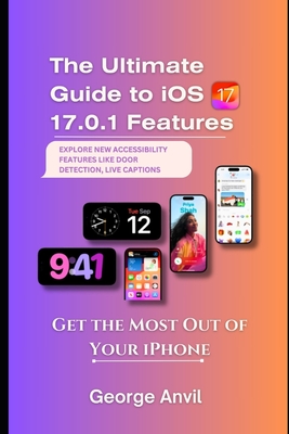 The Ultimate Guide to iOS 17.0.1 Features: Get the Most Out of Your iPhone - Anvil, George