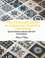 The Ultimate Guide to Japanese Sashiko Stitching: Quick Patterns Book with DIY Techniques