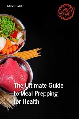 The Ultimate Guide to Meal Prepping for Health - Rybaiev, Volodymyr