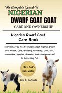 The Ultimate Guide to Nigerian Dwarf Goat Care and Ownership: Everything You Need To Know About Nigerian Dwarf Goat Health, Care, Breeding, Grooming, Cost, Diet, Interaction, Supplies, Behavior, And Maintenance Of An Interesting Pet.
