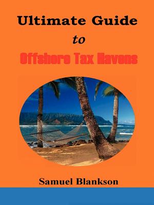 The Ultimate Guide to Offshore Tax Havens - Blankson, Samuel