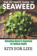 The Ultimate Guide to Seaweed: Unlocking Nature's Superfood for Optimal Health