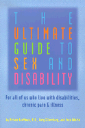 The Ultimate Guide to Sex and Disability: For All of Us Who Live with Disabilities, Chronic Pain and Illness - Kaufman, Miriam, Dr., M.D., and Silverberg, Cory, and Odette, Fran