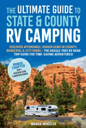 The Ultimate Guide to State & County RV Camping: Discover Affordable, Hidden Gems in County, Municipal & City Parks -The Hassle-Free RV Road Trip Guide for Time-Saving Adventures!