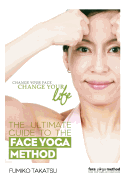 The Ultimate Guide to the Face Yoga Method: Take Five Years Off Your Face